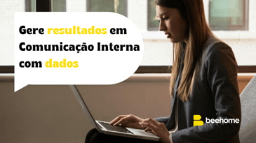 Gere resultados em comunicação interna com dados