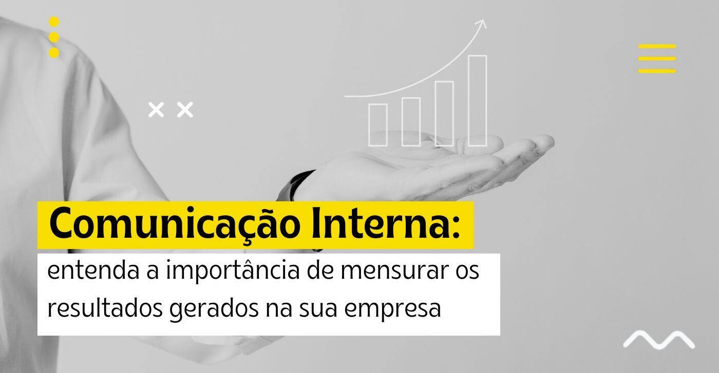 Comunicação Interna: entenda a importância de mensurar os resultados gerados na sua empresa